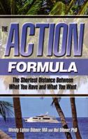 The Action Formula: The Shortest Distance Between What You Have and What You Want. 0974157619 Book Cover