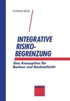 Integrative Risikobegrenzung: Eine Konzeption Fur Banken Und Bankenaufsicht 3409134875 Book Cover