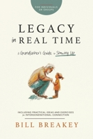 Legacy in Real Time: A Grandfather's Guide to Showing Up B0GF6V2HBX Book Cover