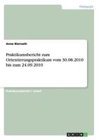 Praktikumsbericht zum Orientierungspraktikum vom 30.08.2010 bis zum 24.09.2010 3640909828 Book Cover