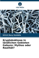 Kryptokokkose in ländlichen Gebieten Gabuns: Mythos oder Realität? (German Edition) 6209563643 Book Cover