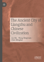The Ancient City of Liangzhu and Chinese Civilization 981958745X Book Cover