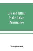 Life And Letters In The Italian Renaissance 9353804388 Book Cover