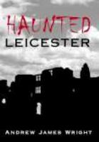 Haunted Leicester 0752437461 Book Cover
