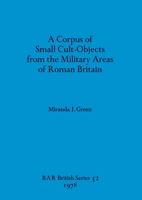 A corpus of small cult-objects from the military areas of Roman Britain (BAR British series) 0860540324 Book Cover