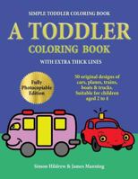 Simple Toddler Coloring Book: A Toddler Coloring Book with extra thick lines: 50 original designs of cars, planes, trains, boats, and trucks 1789701627 Book Cover