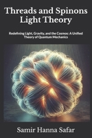 Threads and Spinons Light Theory: Redefining Light, Gravity, and the Cosmos: A Unified Theory of Quantum Mechanics B0DZX964K4 Book Cover