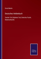 Deutsches Heldenbuch: Zweiter Teil (Alpharts Tod, Dietrichs Flucht, Rabenschlacht) 3743363038 Book Cover