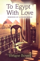 To Egypt with love, Memories of a bygone world 1914195523 Book Cover