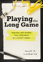 Playing the Long Game: Discover and Sustain Your Motivation as a School Leader (Sustain Your Leadership Through Reflective Practice.) B0GVGBB6TF Book Cover