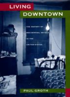 Living Downtown: The History of Residential Hotels in the United States 0520068769 Book Cover