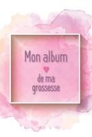 Mon album de ma grossesse: Mon album souvenir de ma grossesse 1080809007 Book Cover