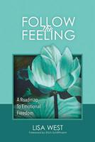 Follow the Feeling: A Roadmap to Emotional Freedom 1732916608 Book Cover