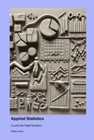 Applied Statistics: Crunch the Right Numbers 1779661576 Book Cover