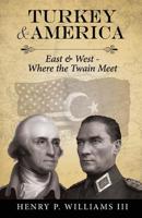 Turkey and America: East & West - Where the Twain Meet 1641372060 Book Cover