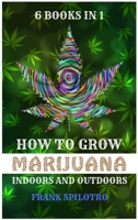 How to Grow Marijuana Indoors and Outdoors: 6 Books in 1 1839380632 Book Cover