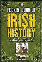 The Feckin' Book of Irish History: A Heavin' Saga of the Brutal Olden Days, from the Ice Age to the Present 1847170692 Book Cover