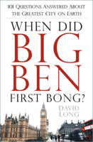 When Did Big Ben First Bong?: 101 Questions Answered About the Greatest City on Earth 0752455842 Book Cover