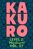 Kakuro Level 2: Medium! Vol. 27: Play Kakuro 14x14 Grid Medium Level Number Based Crossword Puzzle Popular Travel Vacation Games Japanese Mathematical Logic Similar to Sudoku Cross-Sums Math Genius Cr 1661954324 Book Cover