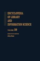 Encyclopedia of Library and Information Science: Volume 39 - Supplement 4: Accreditation of Library Education to Videotex: Teletext, and the ImPatt of ... and Information Science Encyclopedia) 0824720393 Book Cover