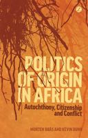 Politics of Origin in Africa: Autochthony, Citizenship and Conflict 1848139969 Book Cover