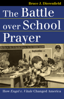 The Battle Over School Prayer: How Engel V. Vitale Changed America 0700615253 Book Cover