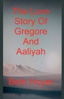 The Love Story Of Gregore And Aaliyah (Gaia Tales) B0DVDVJRVZ Book Cover