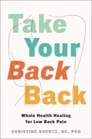 Take Your Back Back: Whole Health Healing for Low-Back Pain 1668211637 Book Cover