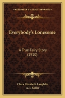 Everybody\'s Lonesome A True Fairy Story 1479417327 Book Cover