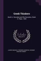 Greek Thinkers: Book Iv. Socrates and the Socratics. Book V. Plato. 1905 1377408841 Book Cover
