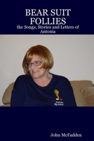 BEAR SUIT FOLLIES: the Songs, Stories and Letters of Antonia 0615137733 Book Cover