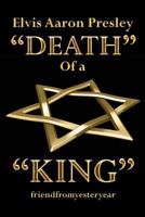 Elvis Aaron Presley "Death" of a "King" 1548510505 Book Cover