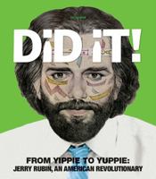 Did It! From Yippie To Yuppie: Jerry Rubin, An American Revolutionary 1606998927 Book Cover