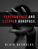 Performance and Escape, Hard Pass: A Practical Guide for Living in the Present (How to Life Good) B088B4JCQ5 Book Cover