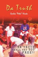 Da Truth: Da Truth Shall Set You Free!! 1481774662 Book Cover