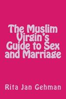 The Muslim Virgin's Guide to Sex and Marriage 1548390399 Book Cover