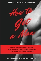 How to Get a Man: Many Proven Strategies for Attracting... and Keeping... the Man of Your Dreams! B086B9QHV6 Book Cover