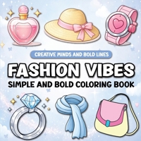 Fashion Vibes Simple and Bold Coloring Book: A Trendy Coloring Experience for Fashion Lovers (Creative Minds and Bold Lines series) B0DX245LRM Book Cover