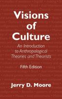 Visions of Culture: An Introduction to Anthropological Theories and Theorists 0759111464 Book Cover