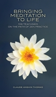 Bringing Meditation to Life: 108 Teachings on the Path of Zen Practice 1736293400 Book Cover