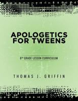 Apologetics for Tweens: 8th Grade 1947844059 Book Cover