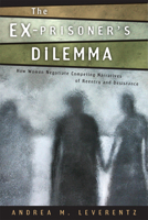 The Ex-Prisoner's Dilemma: How Women Negotiate Competing Narratives of Reentry and Desistance 0813562279 Book Cover