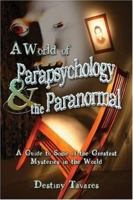 A World of Parapsychology and the Paranormal: A Guide to Some of the Greatest Mysteries in the World 1424160979 Book Cover