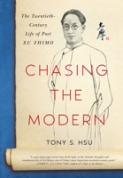 Chasing the Modern: The Twentieth-Century Life of Poet Xu Zhimo 0578818035 Book Cover