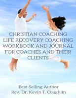 Christian Coaching; Life Recovery Coaching: Workbook and Journal for Coaches and 1974403319 Book Cover