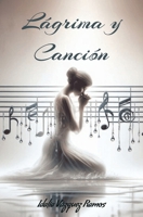 Lágrima y Canción: Poesía cristiana | Inspiraciones basadas en la vida real | Poesías del verdadero amor | Matrimonio | Pensamientos y reflexiones ... Inspiración para el hombre (Spanish Edition) B0FLSMDCFV Book Cover
