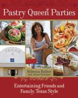 Pastry Queen Parties: Entertaining Friends and Family, Texas Style 1580089909 Book Cover