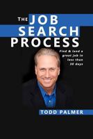 The Job Search Process: Find & Land a Great Job in 6 Weeks or Less! 150601075X Book Cover