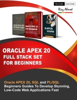 Oracle APEX 20 Full Stack Set For Beginners: Oracle APEX 20, SQL and PL/SQL Beginners Guides To Develop Stunning, Low-Code Web Applications Fast B08F6DJC2H Book Cover