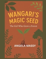 WANGARI’S MAGIC SEED: THE GIRL WHO GREW A FOREST B0FS262FDP Book Cover